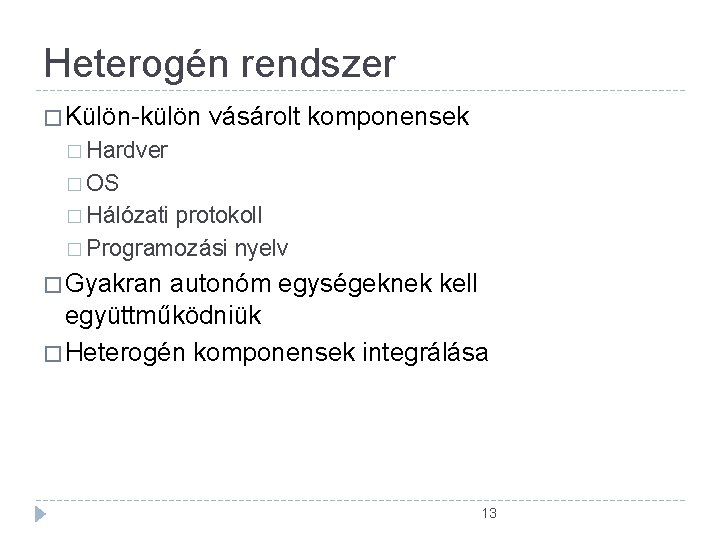 Heterogén rendszer � Külön-külön vásárolt komponensek � Hardver � OS � Hálózati protokoll � Heterogén rendszer � Külön-külön vásárolt komponensek � Hardver � OS � Hálózati protokoll �