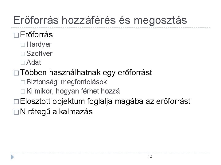 Erőforrás hozzáférés és megosztás � Erőforrás � Hardver � Szoftver � Adat � Többen Erőforrás hozzáférés és megosztás � Erőforrás � Hardver � Szoftver � Adat � Többen