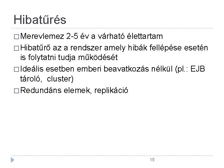 Hibatűrés � Merevlemez 2 -5 év a várható élettartam � Hibatűrő az a rendszer Hibatűrés � Merevlemez 2 -5 év a várható élettartam � Hibatűrő az a rendszer