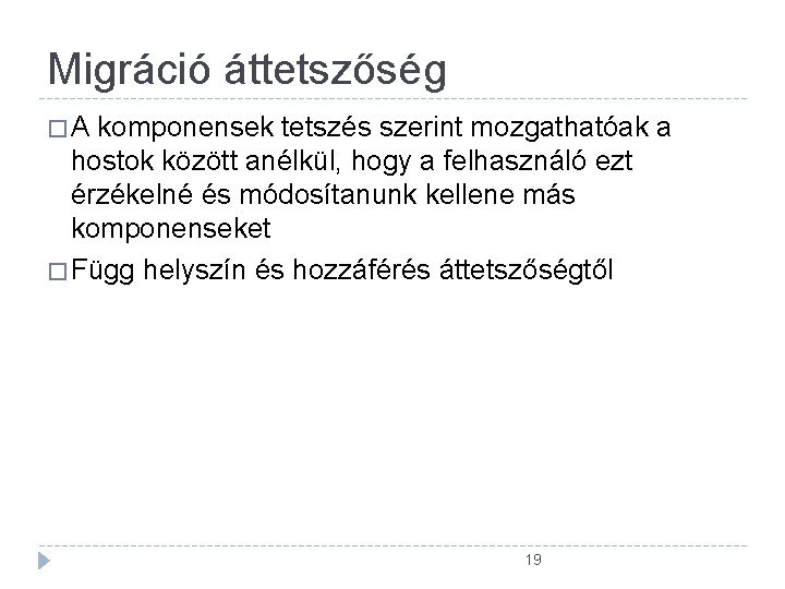 Migráció áttetszőség �A komponensek tetszés szerint mozgathatóak a hostok között anélkül, hogy a felhasználó Migráció áttetszőség �A komponensek tetszés szerint mozgathatóak a hostok között anélkül, hogy a felhasználó