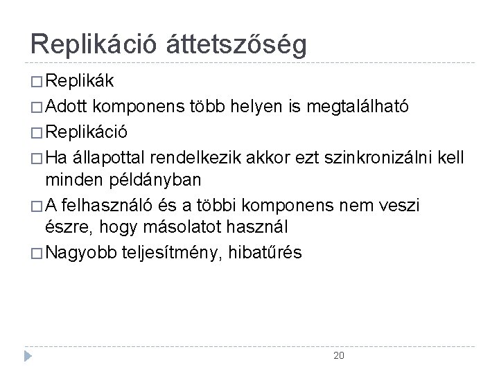 Replikáció áttetszőség � Replikák � Adott komponens több helyen is megtalálható � Replikáció � Replikáció áttetszőség � Replikák � Adott komponens több helyen is megtalálható � Replikáció �