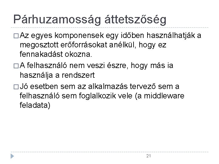 Párhuzamosság áttetszőség � Az egyes komponensek egy időben használhatják a megosztott erőforrásokat anélkül, hogy Párhuzamosság áttetszőség � Az egyes komponensek egy időben használhatják a megosztott erőforrásokat anélkül, hogy
