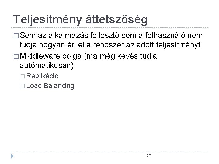 Teljesítmény áttetszőség � Sem az alkalmazás fejlesztő sem a felhasználó nem tudja hogyan éri Teljesítmény áttetszőség � Sem az alkalmazás fejlesztő sem a felhasználó nem tudja hogyan éri