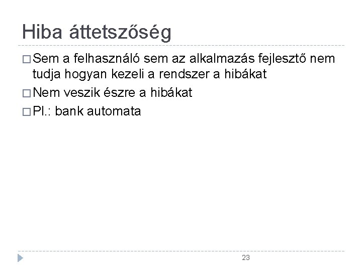 Hiba áttetszőség � Sem a felhasználó sem az alkalmazás fejlesztő nem tudja hogyan kezeli Hiba áttetszőség � Sem a felhasználó sem az alkalmazás fejlesztő nem tudja hogyan kezeli