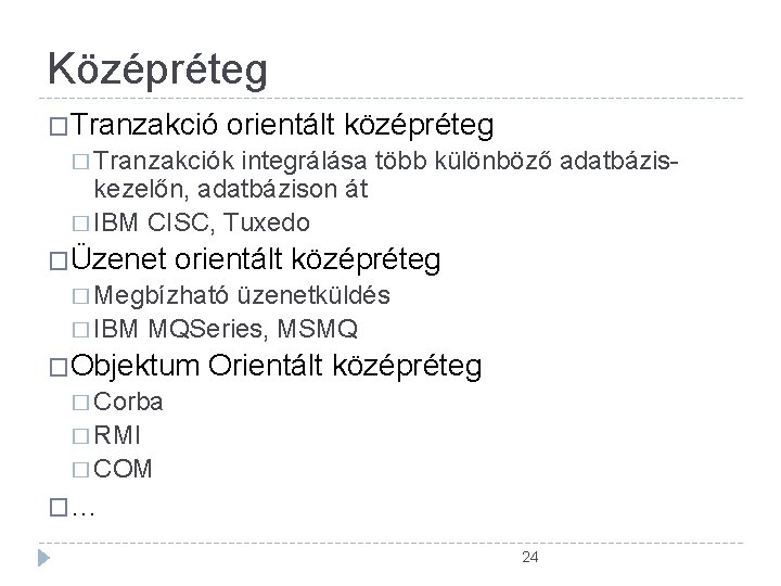 Középréteg �Tranzakció orientált középréteg � Tranzakciók integrálása több különböző adatbáziskezelőn, adatbázison át � IBM Középréteg �Tranzakció orientált középréteg � Tranzakciók integrálása több különböző adatbáziskezelőn, adatbázison át � IBM