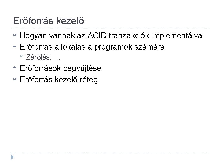Erőforrás kezelő Hogyan vannak az ACID tranzakciók implementálva Erőforrás allokálás a programok számára Zárolás, Erőforrás kezelő Hogyan vannak az ACID tranzakciók implementálva Erőforrás allokálás a programok számára Zárolás,