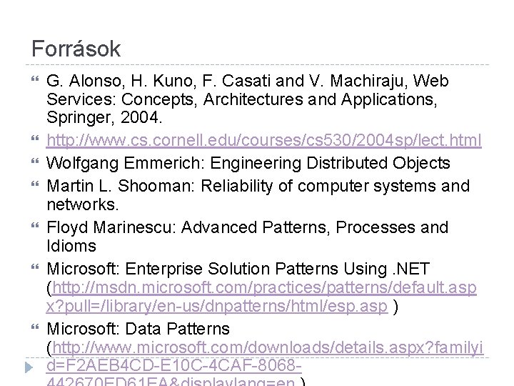 Források G. Alonso, H. Kuno, F. Casati and V. Machiraju, Web Services: Concepts, Architectures Források G. Alonso, H. Kuno, F. Casati and V. Machiraju, Web Services: Concepts, Architectures