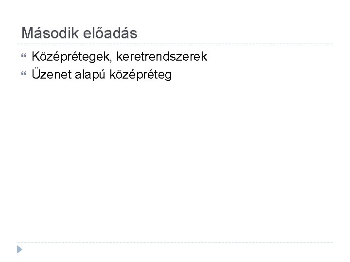Második előadás Középrétegek, keretrendszerek Üzenet alapú középréteg Második előadás Középrétegek, keretrendszerek Üzenet alapú középréteg