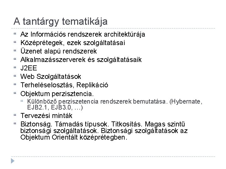 A tantárgy tematikája Az Információs rendszerek architektúrája Középrétegek, ezek szolgáltatásai Üzenet alapú rendszerek Alkalmazásszerverek A tantárgy tematikája Az Információs rendszerek architektúrája Középrétegek, ezek szolgáltatásai Üzenet alapú rendszerek Alkalmazásszerverek