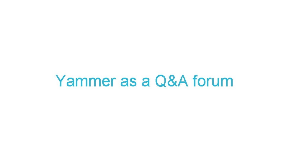 Yammer as a Q&A forum 