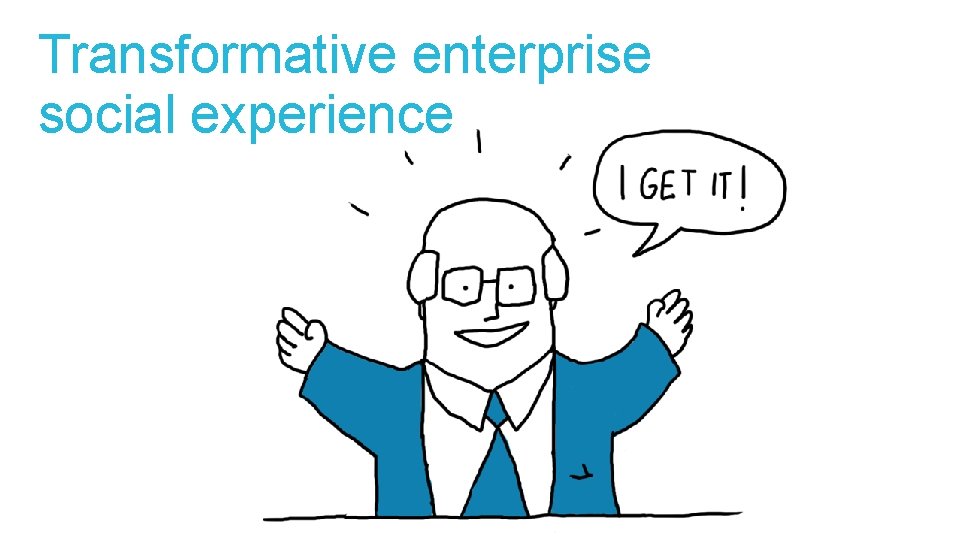 Transformative enterprise social experience 