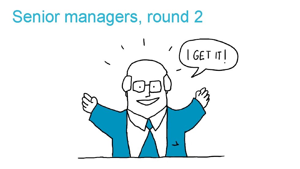 Senior managers, round 2 