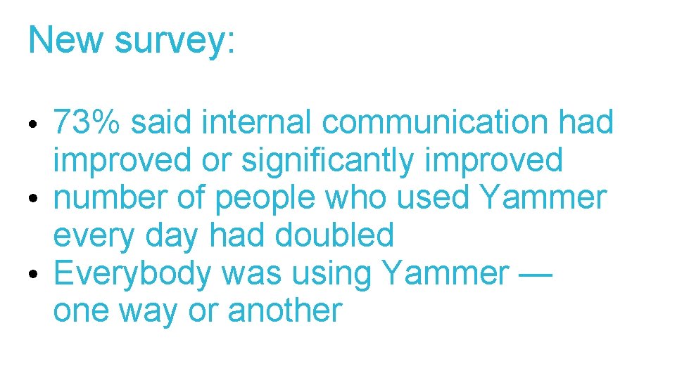 New survey: • 73% said internal communication had improved or significantly improved • number