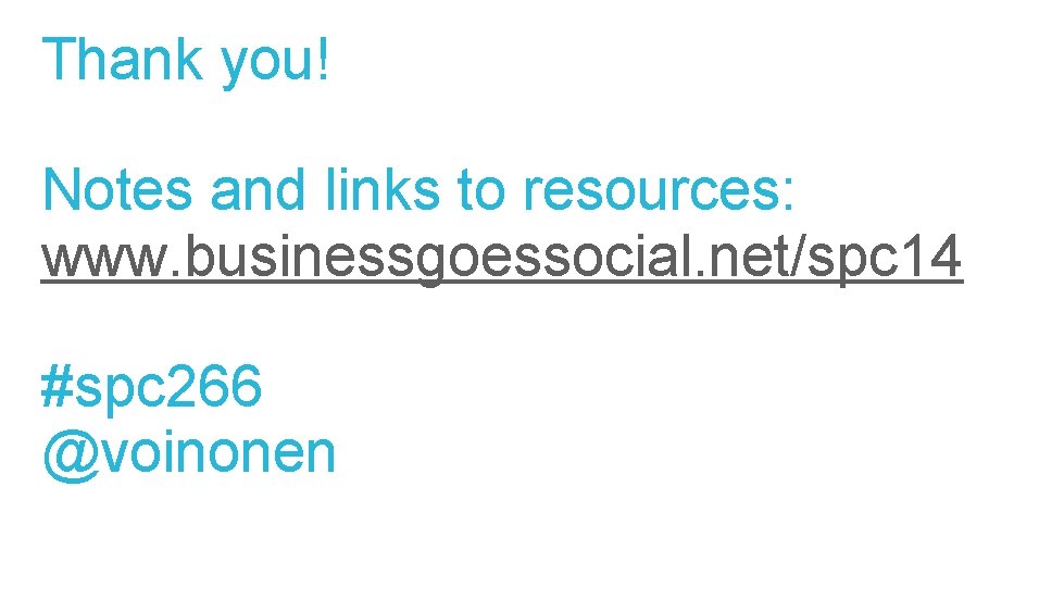 Thank you! Notes and links to resources: www. businessgoessocial. net/spc 14 #spc 266 @voinonen