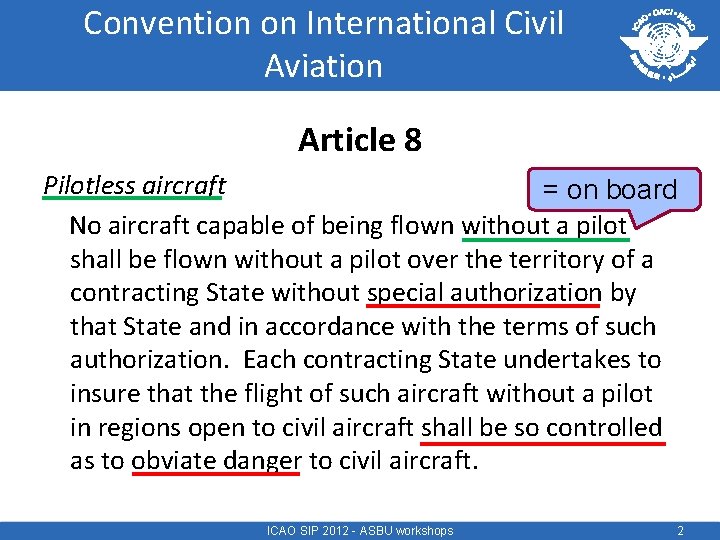 Convention on International Civil Aviation Article 8 Pilotless aircraft = on board No aircraft