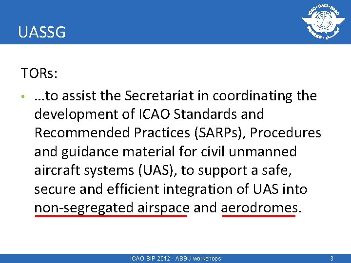 UASSG TORs: • …to assist the Secretariat in coordinating the development of ICAO Standards