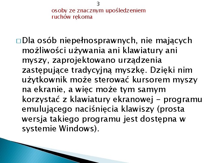 3 osoby ze znacznym upośledzeniem ruchów rękoma � Dla osób niepełnosprawnych, nie mających możliwości