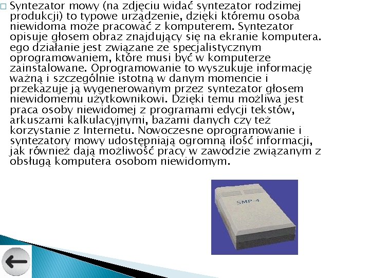 � Syntezator mowy (na zdjęciu widać syntezator rodzimej produkcji) to typowe urządzenie, dzięki któremu