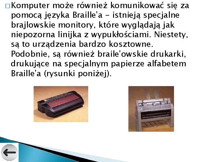 � Komputer może również komunikować się za pomocą języka Braille'a - istnieją specjalne brajlowskie