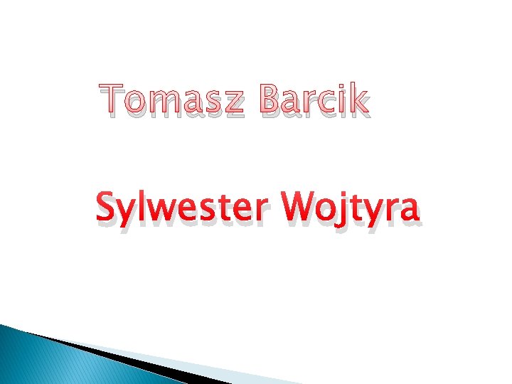 Tomasz Barcik Sylwester Wojtyra 