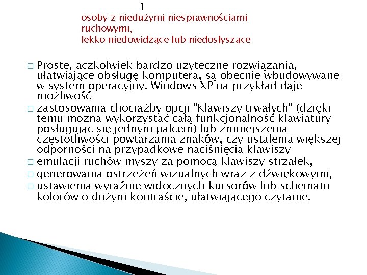 1 osoby z niedużymi niesprawnościami ruchowymi, lekko niedowidzące lub niedosłyszące Proste, aczkolwiek bardzo użyteczne