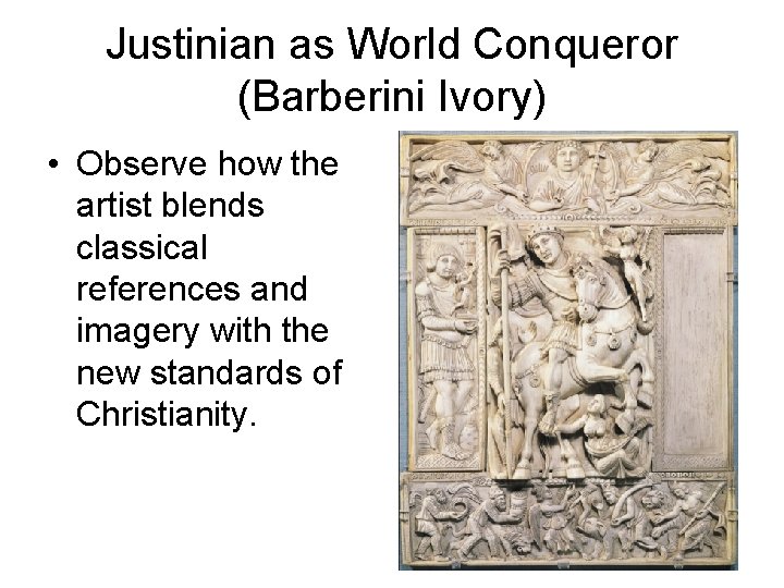 Justinian as World Conqueror (Barberini Ivory) • Observe how the artist blends classical references