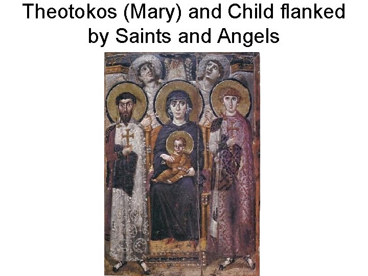 Theotokos (Mary) and Child flanked by Saints and Angels 