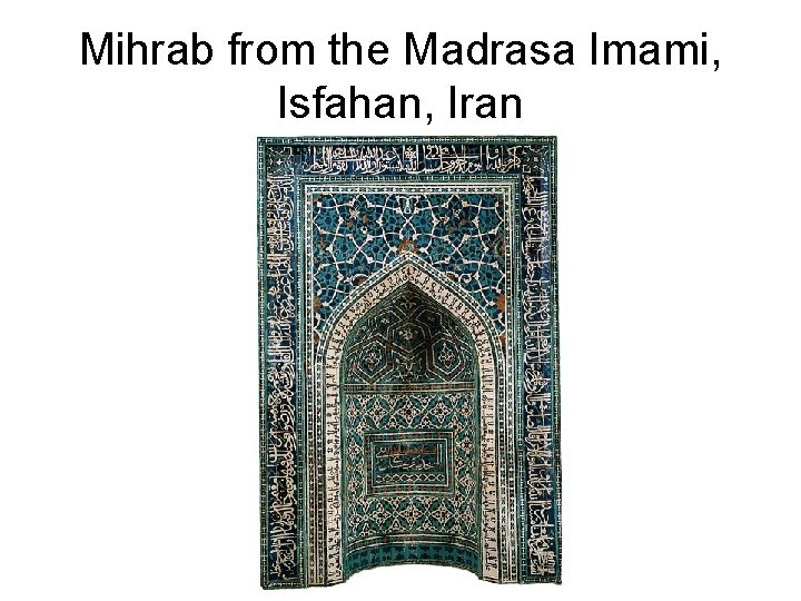 Mihrab from the Madrasa Imami, Isfahan, Iran 