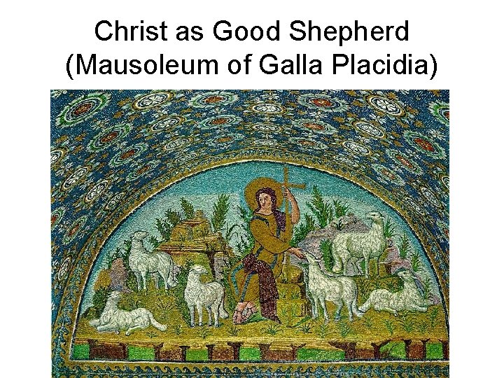 Christ as Good Shepherd (Mausoleum of Galla Placidia) 