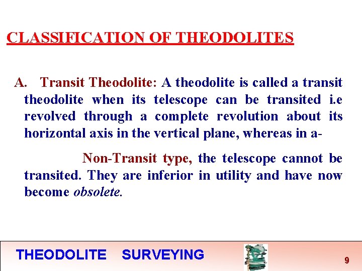 CLASSIFICATION OF THEODOLITES A. Transit Theodolite: A theodolite is called a transit theodolite when CLASSIFICATION OF THEODOLITES A. Transit Theodolite: A theodolite is called a transit theodolite when