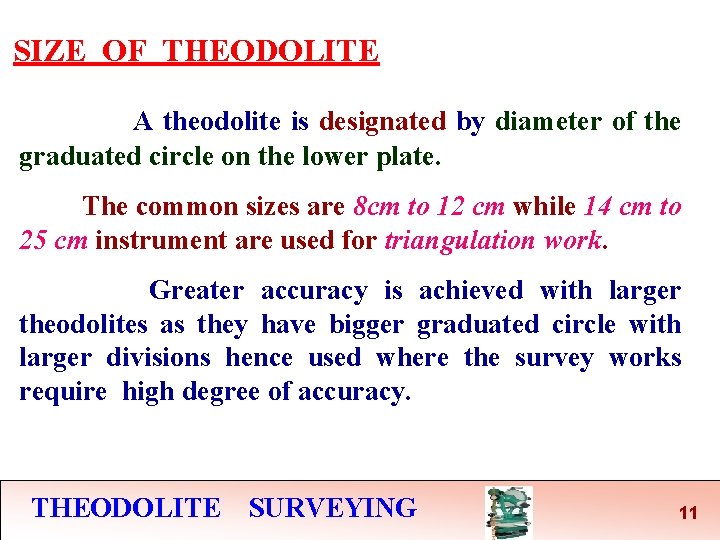 SIZE OF THEODOLITE A theodolite is designated by diameter of the graduated circle on SIZE OF THEODOLITE A theodolite is designated by diameter of the graduated circle on