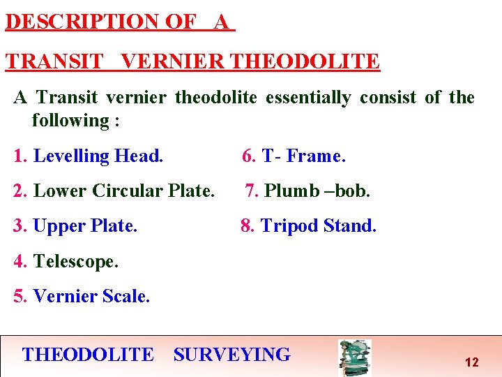 DESCRIPTION OF A TRANSIT VERNIER THEODOLITE A Transit vernier theodolite essentially consist of the DESCRIPTION OF A TRANSIT VERNIER THEODOLITE A Transit vernier theodolite essentially consist of the