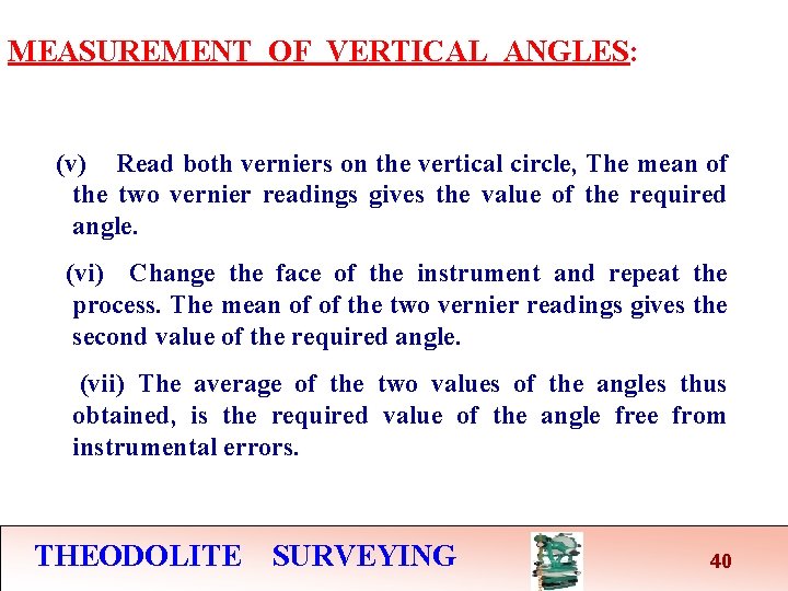 MEASUREMENT OF VERTICAL ANGLES: (v) Read both verniers on the vertical circle, The mean MEASUREMENT OF VERTICAL ANGLES: (v) Read both verniers on the vertical circle, The mean