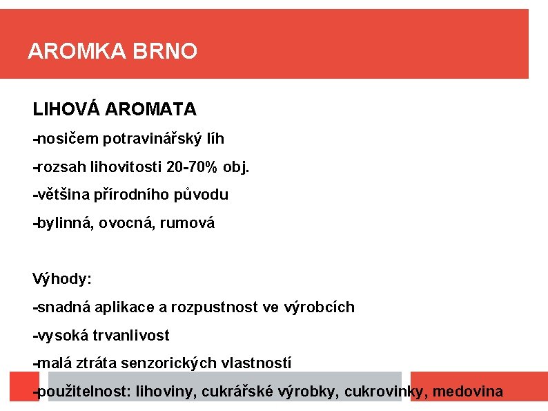 AROMKA BRNO LIHOVÁ AROMATA -nosičem potravinářský líh -rozsah lihovitosti 20 -70% obj. -většina přírodního