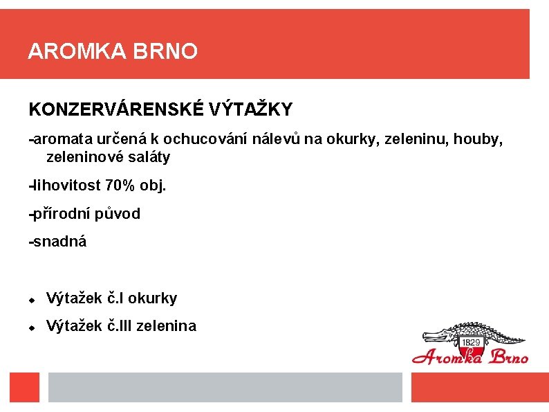 AROMKA BRNO KONZERVÁRENSKÉ VÝTAŽKY -aromata určená k ochucování nálevů na okurky, zeleninu, houby, zeleninové