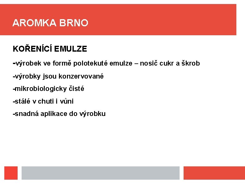 AROMKA BRNO KOŘENÍCÍ EMULZE -výrobek ve formě polotekuté emulze – nosič cukr a škrob