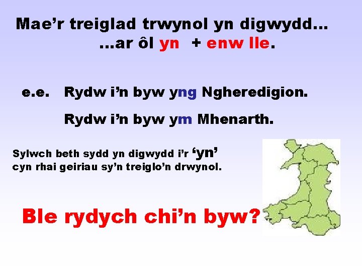 Mae’r treiglad trwynol yn digwydd… …ar ôl yn + enw lle. e. e. Rydw