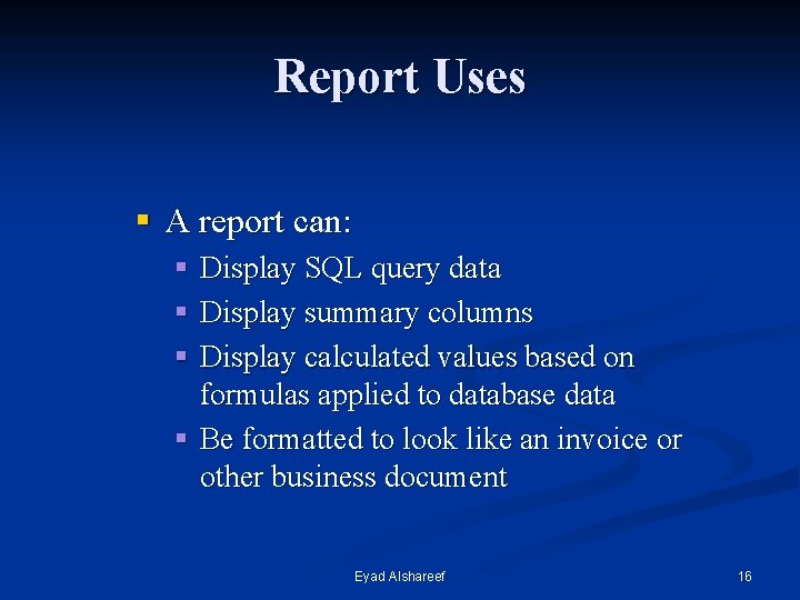 Report Uses § A report can: § Display SQL query data § Display summary