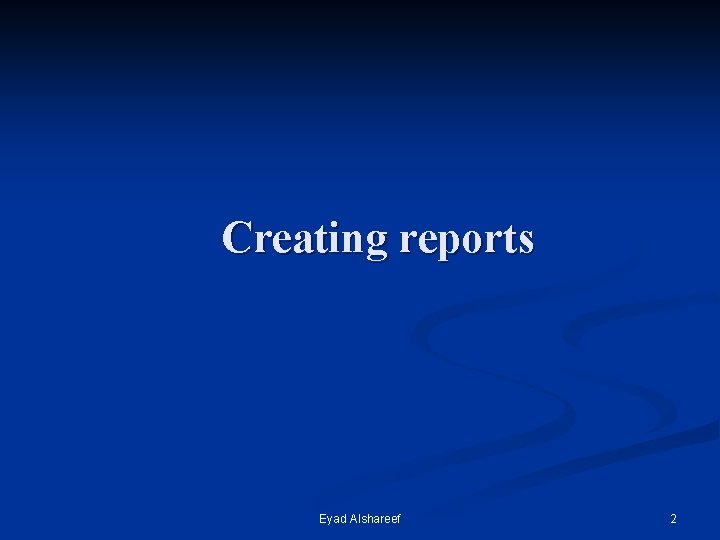 Creating reports Eyad Alshareef 2 