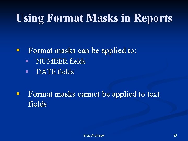 Using Format Masks in Reports § Format masks can be applied to: § NUMBER