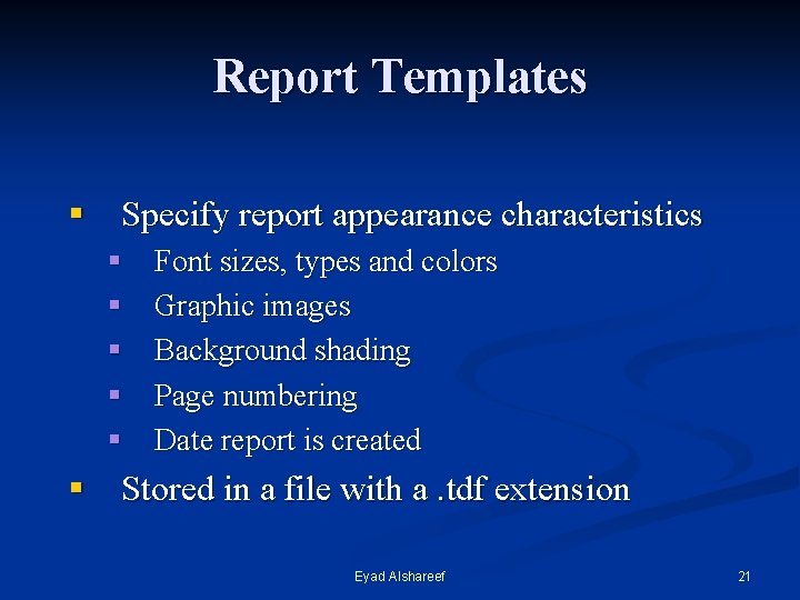 Report Templates § Specify report appearance characteristics § § § Font sizes, types and