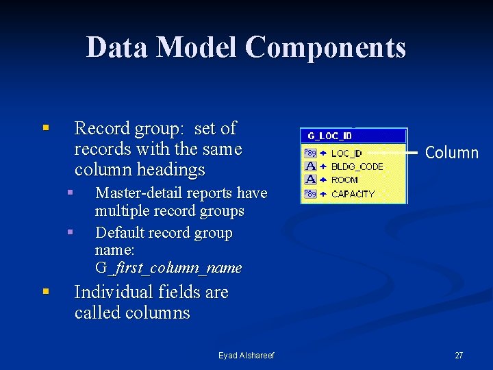 Data Model Components § Record group: set of records with the same column headings