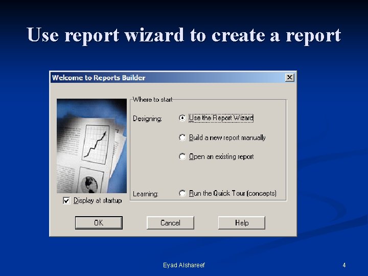 Use report wizard to create a report Eyad Alshareef 4 