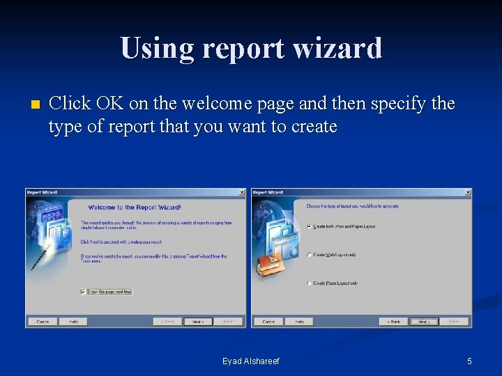 Using report wizard n Click OK on the welcome page and then specify the