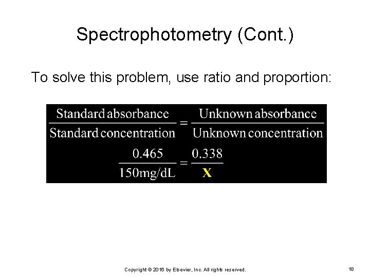 Spectrophotometry (Cont. ) To solve this problem, use ratio and proportion: Copyright © 2016
