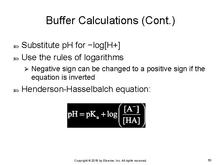 Buffer Calculations (Cont. ) Substitute p. H for −log[H+] Use the rules of logarithms