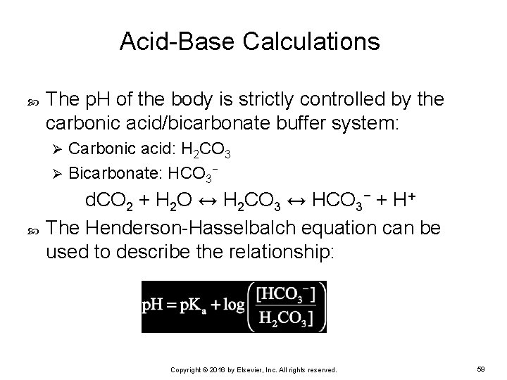 Acid-Base Calculations The p. H of the body is strictly controlled by the carbonic