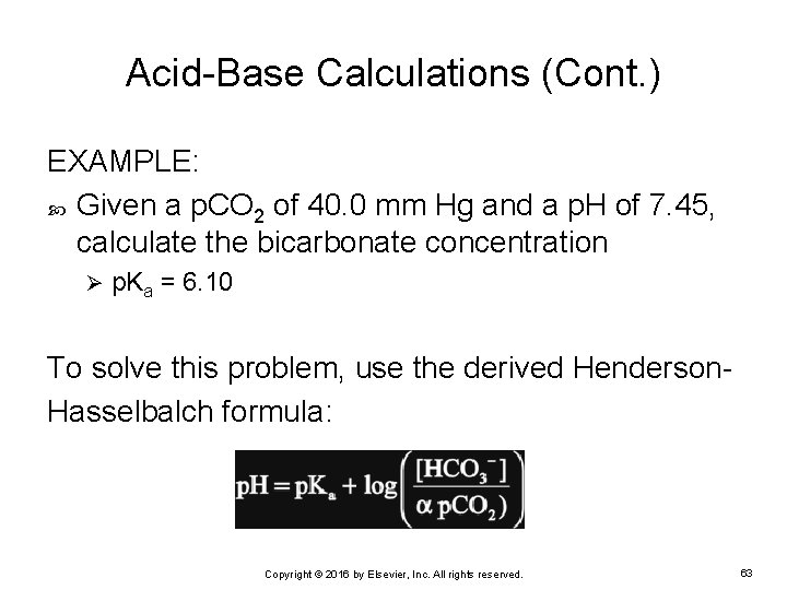 Acid-Base Calculations (Cont. ) EXAMPLE: Given a p. CO 2 of 40. 0 mm