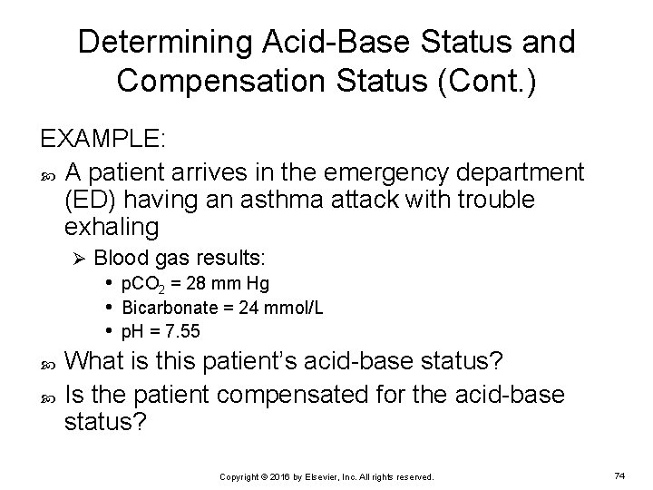 Determining Acid-Base Status and Compensation Status (Cont. ) EXAMPLE: A patient arrives in the