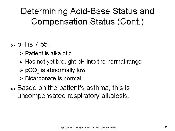 Determining Acid-Base Status and Compensation Status (Cont. ) p. H is 7. 55: Patient